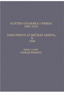 AUSTRO-UGARSKA I SRBIJA, 1903-1918. DOKUMENTI IZ BEČKIH ARHIVA, II, 1904.